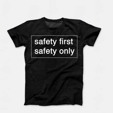 safety first, safety only